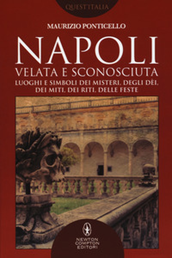Napoli velata e sconosciuta. Luoghi e simboli dei misteri, degli dèi, dei miti, dei riti, delle feste - Librerie.coop Napoli velata e sconosciuta. Luoghi e simboli dei misteri, degli dèi, dei miti, dei riti, delle feste - Librerie.coop
