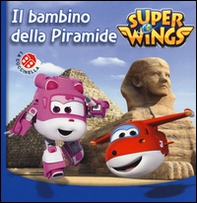 Il bambino della piramide. Super Wings - Librerie.coop