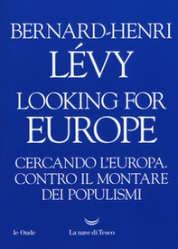 Looking for Europe. Cercando l'Europa. Contro il montare dei populismi - Librerie.coop