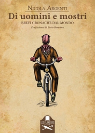 Di uomini e mostri. Brevi cronache dal mondo - Librerie.coop