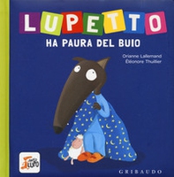 Lupetto ha paura del buio. Amico lupo - Librerie.coop