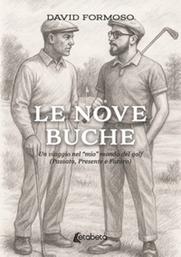 Le nove buche. Un viaggio nel «mio» mondo del golf (Passato, presente e futuro) - Librerie.coop