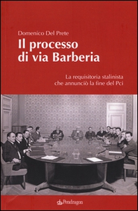 Il processo di via Barberia. La requisitoria stalinista che annunciò la fine del Pci - Librerie.coop
