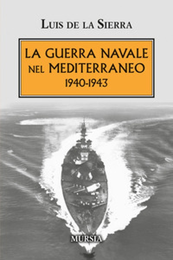 La guerra navale nel Mediterraneo. 1940-1943 - Librerie.coop La guerra navale nel Mediterraneo. 1940-1943 - Librerie.coop