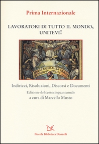 Lavoratori di tutto il mondo, unitevi! Indirizzi, risoluzioni, discorsi e documenti - Librerie.coop