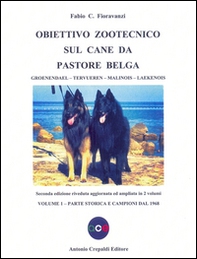 Obiettivo zootecnico sul cane da pastore belga. Groenendael, Tervueren, Malinois, Laekenois - Vol. 1 - Librerie.coop