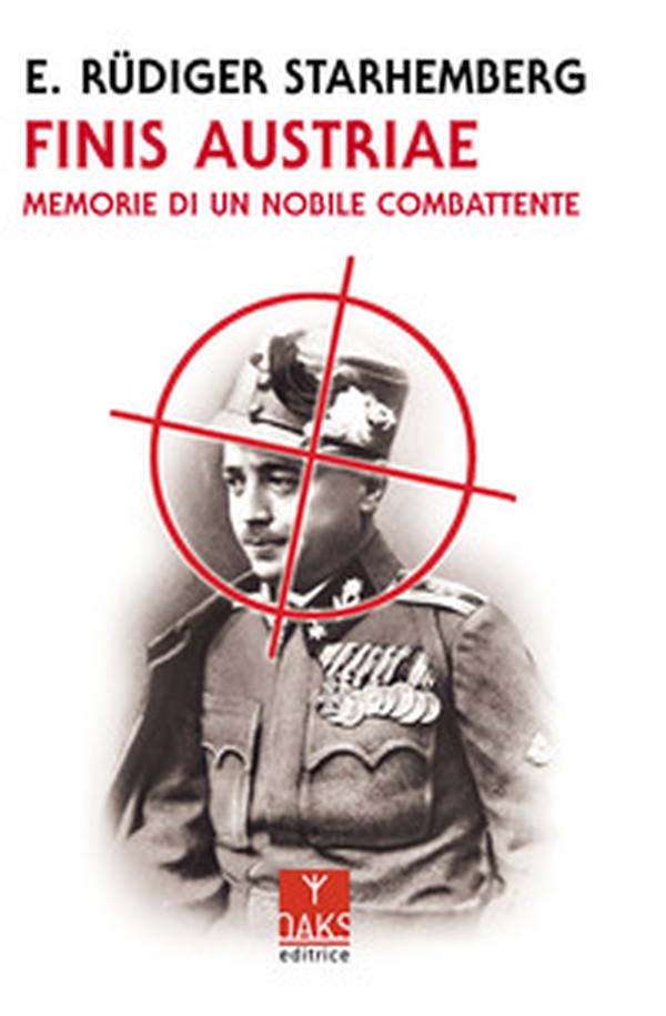 Finis Austriae. Memorie di un nobile combattente - Librerie.coop Finis Austriae. Memorie di un nobile combattente - Librerie.coop