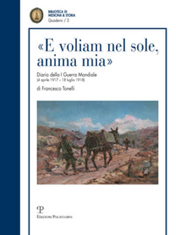 «E voliam nel sole, anima mia». Diario della I guerra mondiale (4 aprile 1917-18 luglio 1918) - Librerie.coop «E voliam nel sole, anima mia». Diario della I guerra mondiale (4 aprile 1917-18 luglio 1918) - Librerie.coop