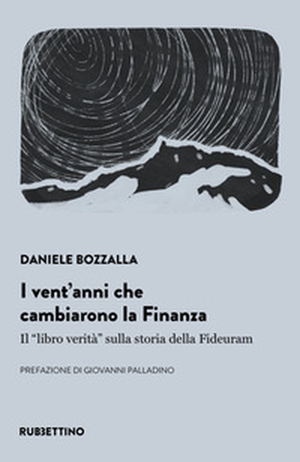 I vent'anni che cambiarono la finanza. Il «libro verità» sulla storia della Fideuram - Librerie.coop I vent'anni che cambiarono la finanza. Il «libro verità» sulla storia della Fideuram - Librerie.coop
