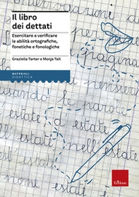 Il libro dei dettati. Esercitare e verificare le abilità ortografiche, fonetiche e fonologiche - Librerie.coop