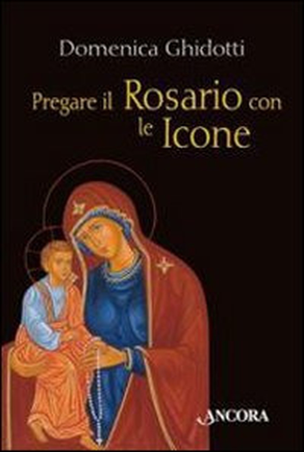 Pregare il rosario con le icone - Librerie.coop Pregare il rosario con le icone - Librerie.coop