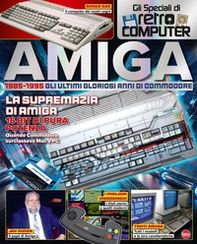 Amiga. 1985-1995. Gli ultimi gloriosi anni di Commodore. Gli speciali di Retro Computer - Librerie.coop Amiga. 1985-1995. Gli ultimi gloriosi anni di Commodore. Gli speciali di Retro Computer - Librerie.coop
