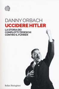 Uccidere Hitler. La storia dei complotti tedeschi contro il Führer - Librerie.coop Uccidere Hitler. La storia dei complotti tedeschi contro il Führer - Librerie.coop