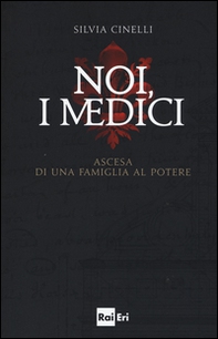 Noi, i Medici. Ascesa di una famiglia al potere - Librerie.coop
