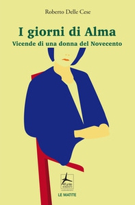 I giorni di Alma. Vicende di una donna del Novecento - Librerie.coop I giorni di Alma. Vicende di una donna del Novecento - Librerie.coop