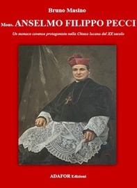 Mons. Anselmo Filippo Pecci. Un monaco cavense protagonista nella Chiesa lucana del XX secolo - Librerie.coop