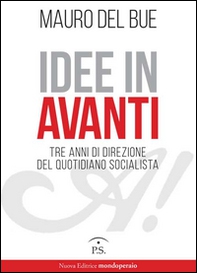 Idee in Avanti. Tre anni di direzione del quotidiano socialista - Librerie.coop