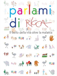 Parlami di Ricca. il bello della vita oltre la malattia - Librerie.coop Parlami di Ricca. il bello della vita oltre la malattia - Librerie.coop