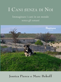 I cani senza di noi. Immaginare i cani in un mondo senza gli umani - Librerie.coop