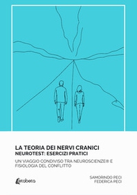 La teoria dei nervi cranici. Neurotest: esercizi pratici. Un viaggio condiviso tra neuroscienze e fisiologia del conflitto - Librerie.coop