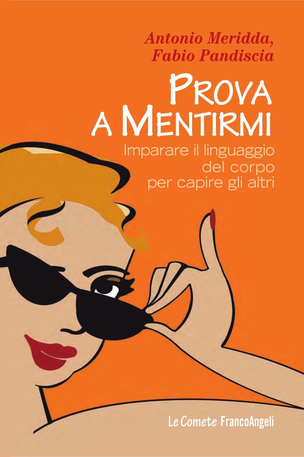 Prova a mentirmi. Imparare il linguaggio del corpo per capire gli altri - Librerie.coop Prova a mentirmi. Imparare il linguaggio del corpo per capire gli altri - Librerie.coop
