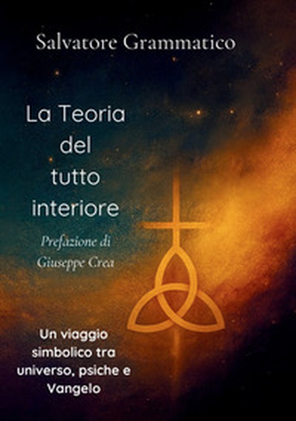 La teoria del tutto interiore. Un viaggio simbolico tra universo, psiche e Vangelo - Librerie.coop