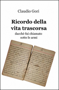 Ricordo della vita trascorsa dacché fui chiamato sotto le armi - Librerie.coop