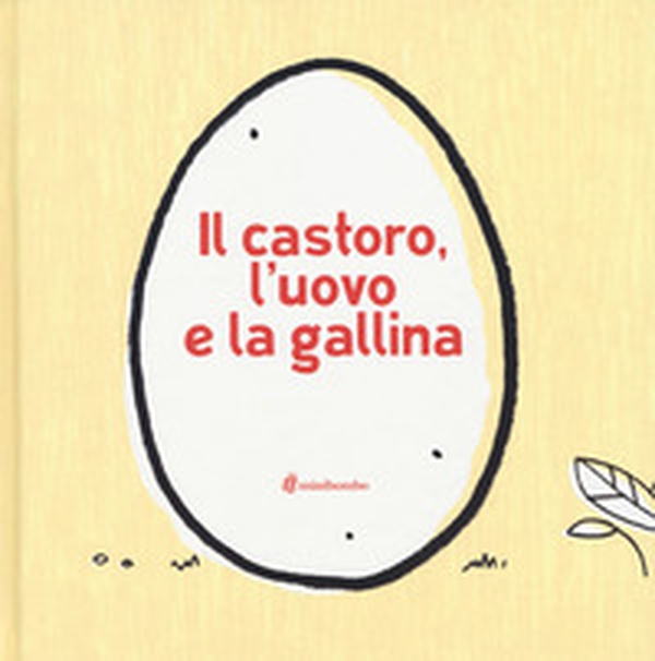 Il castoro, l'uovo e la gallina - Librerie.coop Il castoro, l'uovo e la gallina - Librerie.coop