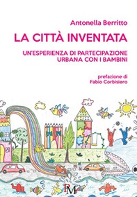 La città inventata. Un'esperienza di partecipazione urbana con i bambini - Librerie.coop