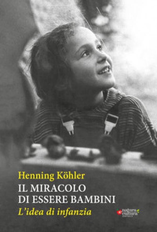 Il miracolo di essere bambini. L'idea di infanzia - Librerie.coop Il miracolo di essere bambini. L'idea di infanzia - Librerie.coop