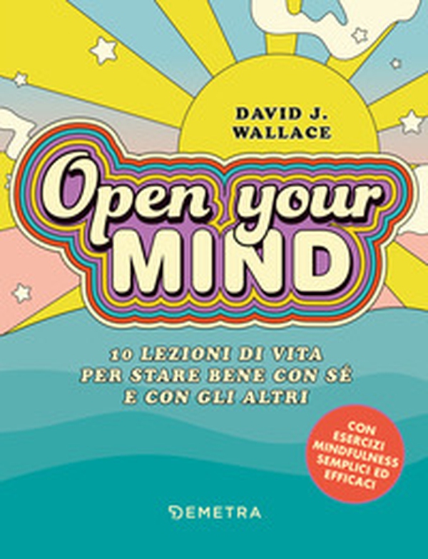 Open your mind. 10 lezioni di vita per stare bene con sé e con gli altri - Librerie.coop Open your mind. 10 lezioni di vita per stare bene con sé e con gli altri - Librerie.coop