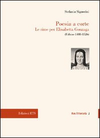 Poesia a corte. Le rime per Elisabetta Gonzaga (Urbino 1488-1526) - Librerie.coop
