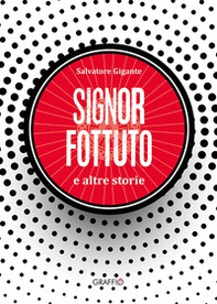 Signor Fottuto e altre storie - Librerie.coop