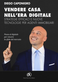 Vendere casa nell'era digitale. Strategie efficaci e nuove tecnologie per agenti immobiliari - Librerie.coop