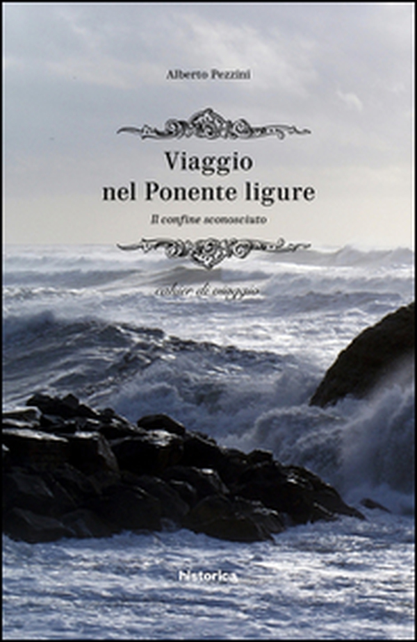 Viaggio nel Ponente ligure. Il confine sconosciuto. Cahier di viaggio - Librerie.coop