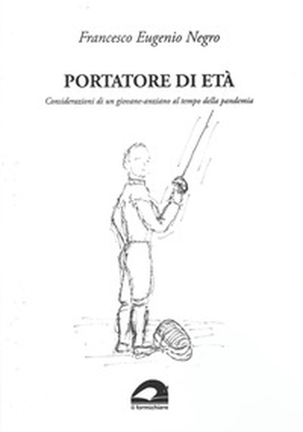 Portatore di età. Considerazioni di un giovane-anziano al tempo della pandemia - Librerie.coop Portatore di età. Considerazioni di un giovane-anziano al tempo della pandemia - Librerie.coop