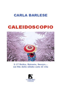 Caleidoscopio. 2-17 Haiku, Katauta, Senryu... sul filo delle sillabe note di vita - Librerie.coop