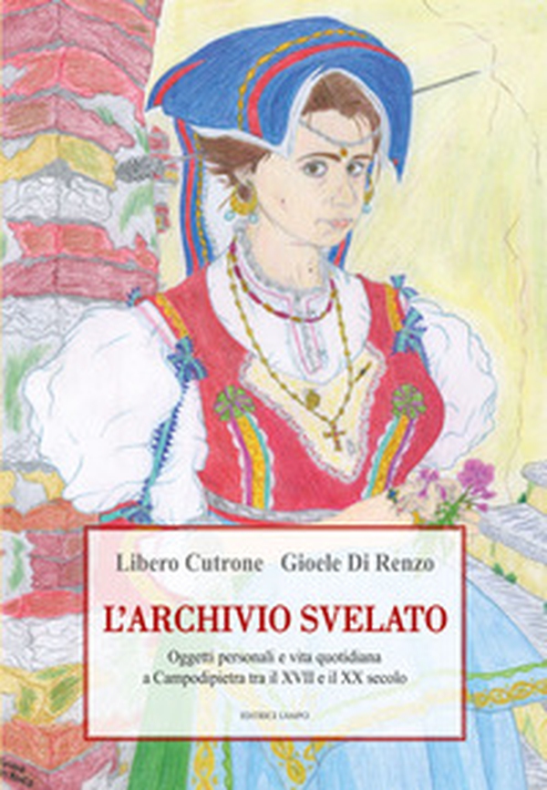 L'archivio svelato. Oggetti personali e vita quotidiana a Campodipietra tra il XVII e il XX secolo - Librerie.coop L'archivio svelato. Oggetti personali e vita quotidiana a Campodipietra tra il XVII e il XX secolo - Librerie.coop