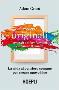Essere originali. Come gli anticonformisti cambiano il mondo - Librerie.coop Essere originali. Come gli anticonformisti cambiano il mondo - Librerie.coop