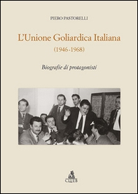 L'unione goliardica italiana 1946-1968. Biografie di protagonisti - Librerie.coop