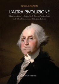 L'altra rivoluzione. Raffigurazione e rifrazioni della Guerra d'indipendenza nella letteratura americana della Early Republic - Librerie.coop
