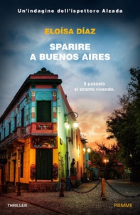 Sparire a Buenos Aires. Un'indagine dell'ispettore Alzada - Librerie.coop
