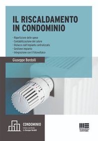 Il riscaldamento in condominio. Ripartizione delle spese, contabilizzazione del calore, distacco dall'impianto centralizzato, gestione impianto, integrazione con il fotovoltaico - Librerie.coop