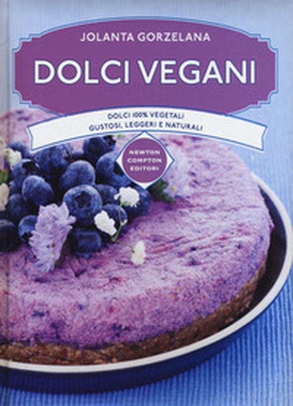 Dolci vegani. Dolci 100% vegetali, gustosi, leggeri e naturali - Librerie.coop Dolci vegani. Dolci 100% vegetali, gustosi, leggeri e naturali - Librerie.coop