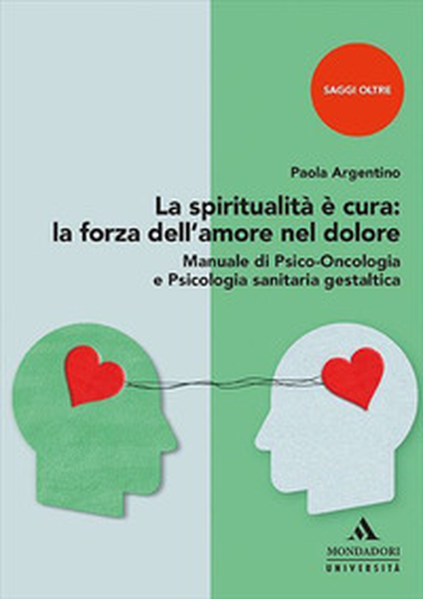 La spiritualità è cura: la forza dell'amore nel dolore. Manuale di psico-oncologia e psicologia sanitaria gestaltica - Librerie.coop La spiritualità è cura: la forza dell'amore nel dolore. Manuale di psico-oncologia e psicologia sanitaria gestaltica - Librerie.coop