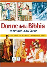 Donne della Bibbia narrate dall'arte. Insegnare la religione con l'arte - Librerie.coop