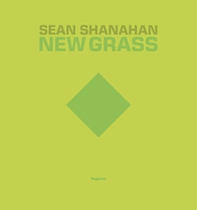 Sean Shanahan. New grass. Ediz. italiana e inglese - Librerie.coop Sean Shanahan. New grass. Ediz. italiana e inglese - Librerie.coop