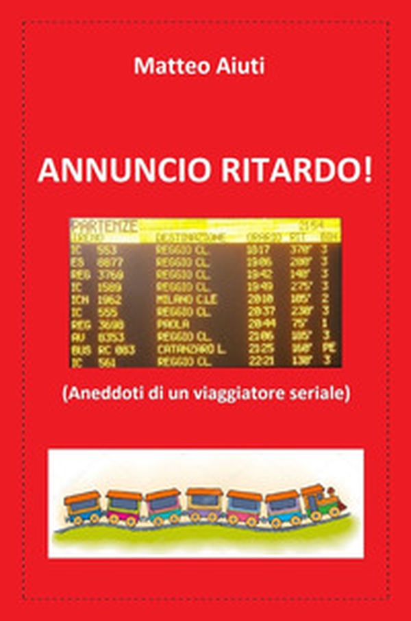 Annuncio ritardo! (Aneddoti di un viaggiatore seriale) - Librerie.coop Annuncio ritardo! (Aneddoti di un viaggiatore seriale) - Librerie.coop