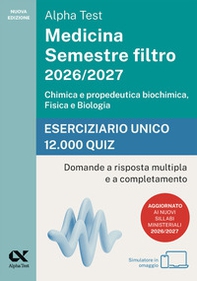 Alpha Test Medicina. Semestre filtro 2026-2027. Chimica e propedeutica biochimica, fisica e biologia. Eserciziario unico 12.000 quiz - Librerie.coop