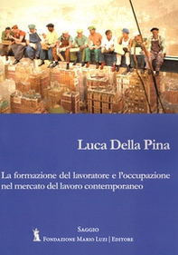La formazione del lavoratore e l'occupazione nel mercato del lavoro contemporaneo - Librerie.coop La formazione del lavoratore e l'occupazione nel mercato del lavoro contemporaneo - Librerie.coop